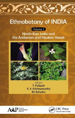 Ethnobotany of India, Volume 3: North-East India and the Andaman and Nicobar Islands by T. Pullaiah