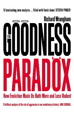 The Goodness Paradox: How Evolution Made Us Both More and Less Violent by Richard Wrangham