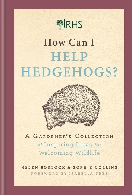 RHS How Can I Help Hedgehogs?: A Gardener's Collection of Inspiring Ideas for Welcoming Wildlife book