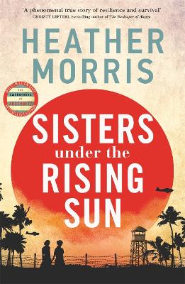 Sisters under the Rising Sun: A powerful story from the author of The Tattooist of Auschwitz by Heather Morris
