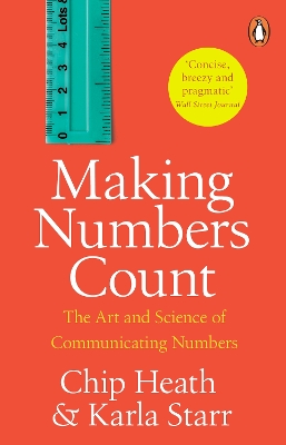 Making Numbers Count: The art and science of communicating numbers by Chip Heath