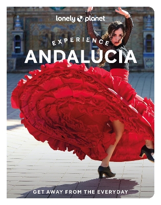 Lonely Planet Experience Andalucia by Lonely Planet