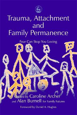 Trauma, Attachment and Family Permanence by Daniel Hughes