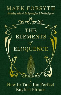 The Elements of Eloquence by Mark Forsyth