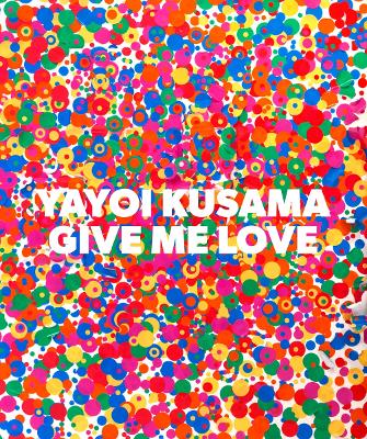 Yayoi Kusama: Give Me Love book