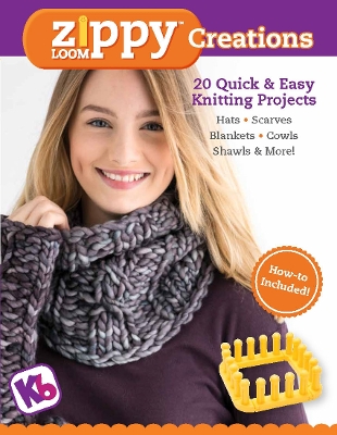 Zippy Loom Creations: 20 Quick & Easy Knitting Projects book