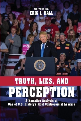 Truth, Lies, and Perception: A narrative analysis of one of America's most controversial leaders book