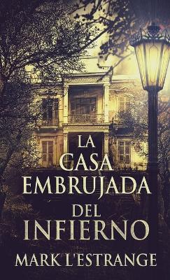 La Casa Embrujada del Infierno by Mark L'Estrange