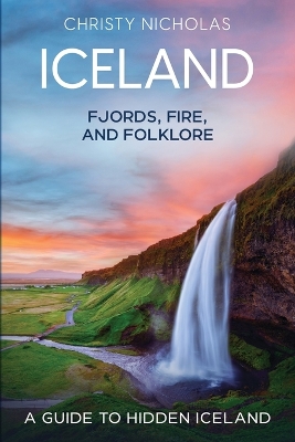 Iceland: Fjords, Fire, and Folklore: A Guide to Hidden Iceland book