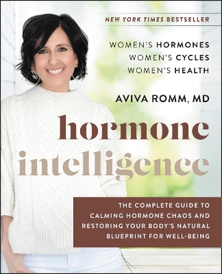 Hormone Intelligence: The Complete Guide to Calming Hormone Chaos and Restoring Your Body's Natural Blueprint for Well-Being book