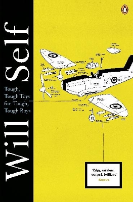 Tough, Tough Toys for Tough, Tough Boys by Will Self