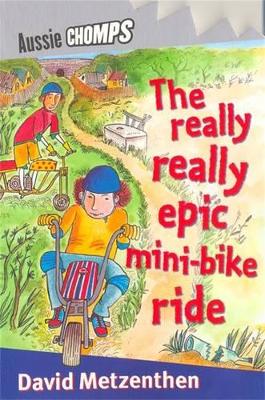 The Really Really Epic Mini Bike Ride by David Metzenthen