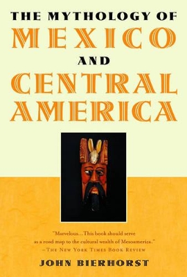 The Mythology of Mexico and Central America by John Bierhorst