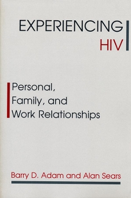 Experiencing HIV: Personal, Family, and Work Relationships by Barry Adam