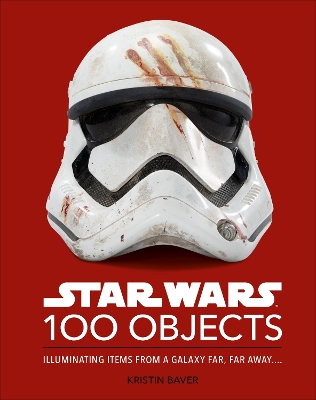 Star Wars 100 Objects: Illuminating Items From a Galaxy Far, Far Away…. book