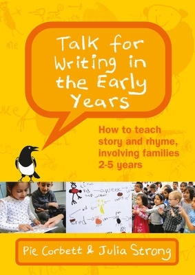 Talk for Writing in the Early Years: How to Teach Story and Rhyme, Involving Families 2-5 (Revised Edition) book