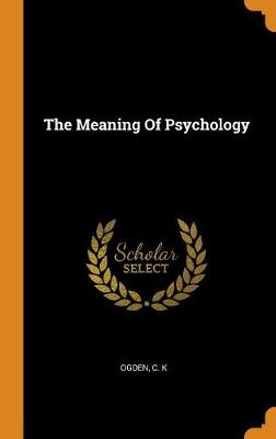 The The Meaning of Psychology by C K Ogden
