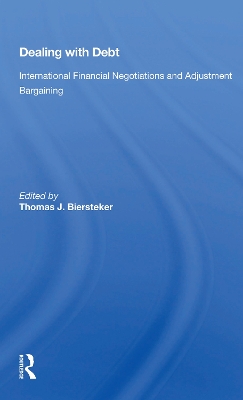 Dealing With Debt: International Financial Negotiations And Adjustment Bargaining book