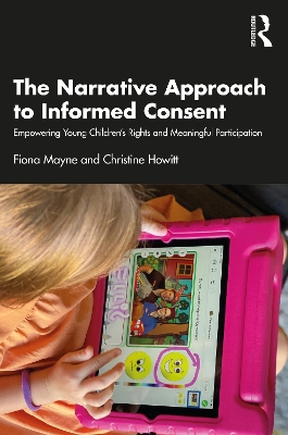 The Narrative Approach to Informed Consent: Empowering Young Children’s Rights and Meaningful Participation by Fiona Mayne