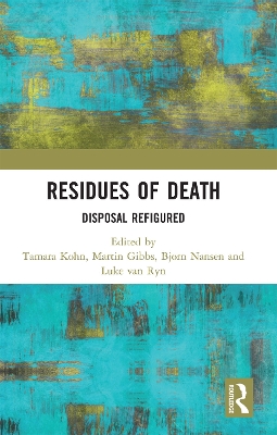 Residues of Death: Disposal Refigured by Tamara Kohn