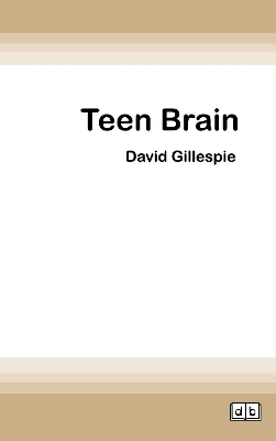 Teen Brain by David Gillespie