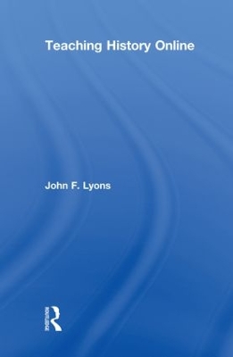 Teaching History Online by John F. Lyons