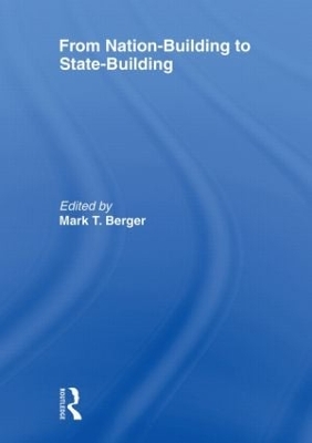 From Nation-Building to State-Building by Mark T Berger