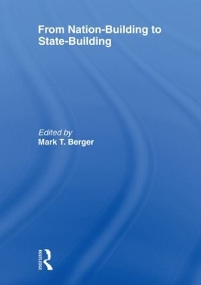 From Nation-Building to State-Building by Mark T. Berger