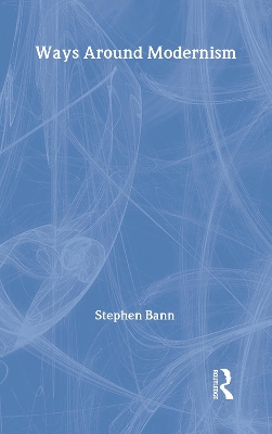 Ways Around Modernism by Stephen Bann