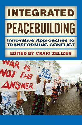Integrated Peacebuilding: Innovative Approaches to Transforming Conflict book