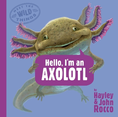 Hello, I'm an Axolotl (Meet the Wild Things, Book 4) book