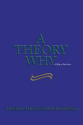 A Theory Why: A Play in Two Acts book