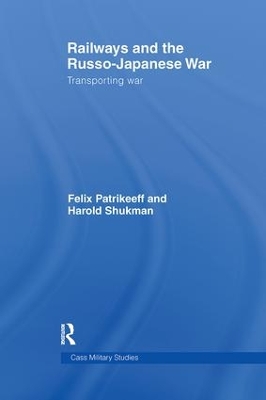 Railways and the Russo-Japanese War by Felix Patrikeeff