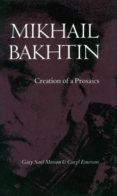 Mikhail Bakhtin by Gary Saul Morson