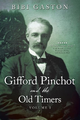 Gifford Pinchot and the Old Timers Volume 1 book