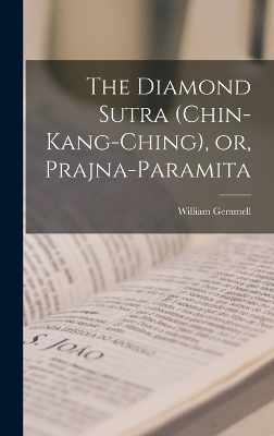 The Diamond Sutra (Chin-kang-ching), or, Prajna-paramita by William Gemmell