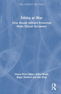 Ethics at War: How Should Military Personnel Make Ethical Decisions? book