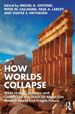 How Worlds Collapse: What History, Systems, and Complexity Can Teach Us About Our Modern World and Fragile Future book