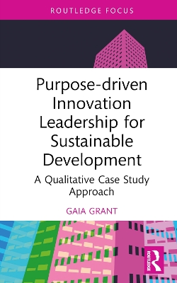 Purpose-driven Innovation Leadership for Sustainable Development: A Qualitative Case Study Approach book