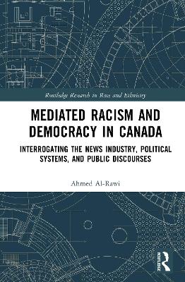 Mediated Racism and Democracy in Canada: Interrogating the News Industry, Political Systems, and Public Discourses book