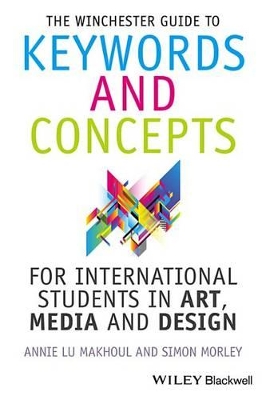 The The Winchester Guide to Keywords and Concepts for International Students in Art, Media and Design by Annie Makhoul