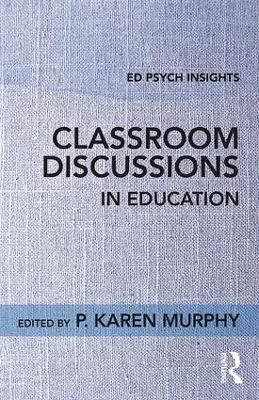 Classroom Discussions in Education by P. Karen Murphy