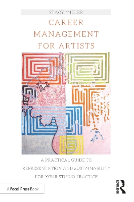 Career Management for Artists: A Practical Guide to Representation and Sustainability for Your Studio Practice book