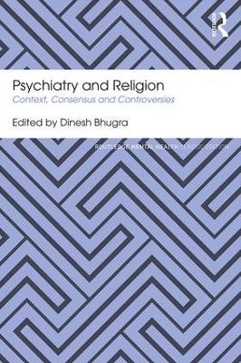 Psychiatry and Religion: Context, Consensus and Controversies by Dinesh Bhugra