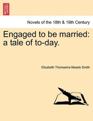 Engaged to Be Married: A Tale of To-Day. book