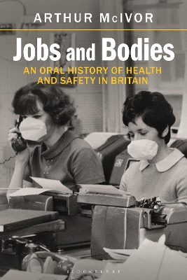 Jobs and Bodies: An Oral History of Health and Safety in Britain book