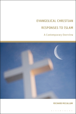 Evangelical Christian Responses to Islam: A Contemporary Overview by Richard McCallum