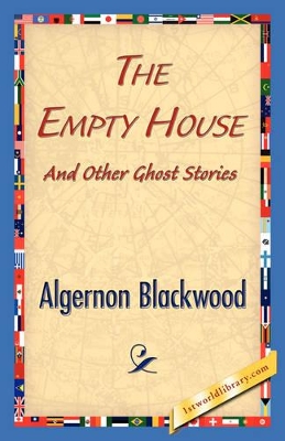 The Empty House and Other Ghost Stories by Algernon Blackwood