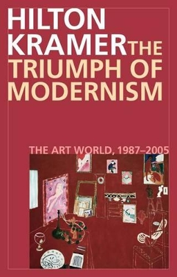 The Triumph of Modernism by Hilton Kramer