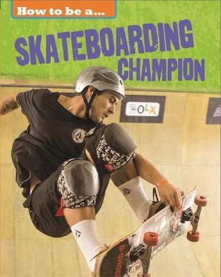 How to be a... Skateboarding Champion by James Nixon